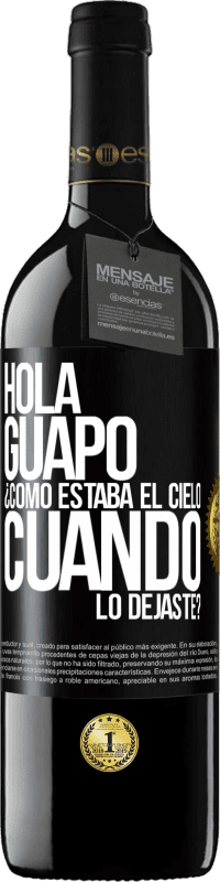 39,95 € Envío gratis | Vino Tinto Edición RED MBE Reserva Hola guapo ¿Cómo estaba el cielo cuando lo dejaste? Etiqueta Negra. Etiqueta personalizable Reserva 12 Meses Cosecha 2014 Tempranillo