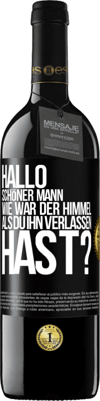 39,95 € Kostenloser Versand | Rotwein RED Ausgabe MBE Reserve Hallo schöner Mann, wie war der Himmel, als du ihn verlassen hast? Schwarzes Etikett. Anpassbares Etikett Reserve 12 Monate Ernte 2015 Tempranillo