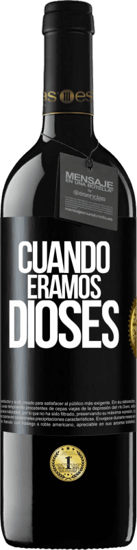 39,95 € Envío gratis | Vino Tinto Edición RED MBE Reserva Cuando éramos dioses Etiqueta Negra. Etiqueta personalizable Reserva 12 Meses Cosecha 2014 Tempranillo