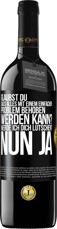 39,95 € Kostenloser Versand | Rotwein RED Ausgabe MBE Reserve Glaubst du, dass alles mit einem einfachen Problem behoben werden kann? Werde ich dich lutschen? ... Nun ja Schwarzes Etikett. Anpassbares Etikett Reserve 12 Monate Ernte 2014 Tempranillo