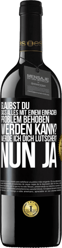 39,95 € Kostenloser Versand | Rotwein RED Ausgabe MBE Reserve Glaubst du, dass alles mit einem einfachen Problem behoben werden kann? Werde ich dich lutschen? ... Nun ja Schwarzes Etikett. Anpassbares Etikett Reserve 12 Monate Ernte 2016 Tempranillo