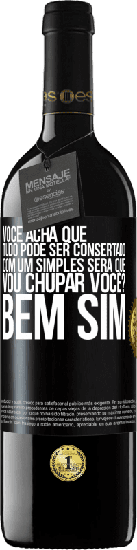 39,95 € Envio grátis | Vinho tinto Edição RED MBE Reserva Você acha que tudo pode ser consertado com um simples Será que vou chupar você? ... Bem, sim Etiqueta Preta. Etiqueta personalizável Reserva 12 Meses Colheita 2014 Tempranillo