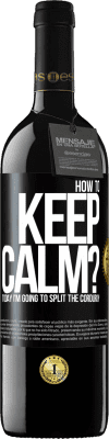 39,95 € Free Shipping | Red Wine RED Edition MBE Reserve How to keep calm? Today I'm going to split the corduroy Black Label. Customizable label Reserve 12 Months Harvest 2014 Tempranillo