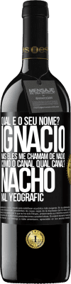 39,95 € Envio grátis | Vinho tinto Edição RED MBE Reserva Qual é o seu nome? Ignacio, mas eles me chamam de Nacho. Como o canal. Qual canal? Nacho nal Yeografic Etiqueta Preta. Etiqueta personalizável Reserva 12 Meses Colheita 2016 Tempranillo