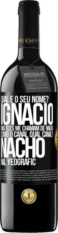 39,95 € Envio grátis | Vinho tinto Edição RED MBE Reserva Qual é o seu nome? Ignacio, mas eles me chamam de Nacho. Como o canal. Qual canal? Nacho nal Yeografic Etiqueta Preta. Etiqueta personalizável Reserva 12 Meses Colheita 2014 Tempranillo