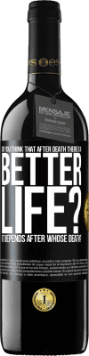 39,95 € Free Shipping | Red Wine RED Edition MBE Reserve Do you think that after death there is a better life? It depends. After whose death? Black Label. Customizable label Reserve 12 Months Harvest 2016 Tempranillo