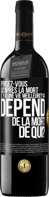 39,95 € Envoi gratuit | Vin rouge Édition RED MBE Réserve Pensez-vous qu'après la mort il y a une vie meilleure? Ça dépend. De la mort de qui? Étiquette Noire. Étiquette personnalisable Réserve 12 Mois Récolte 2014 Tempranillo