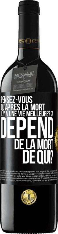 39,95 € Envoi gratuit | Vin rouge Édition RED MBE Réserve Pensez-vous qu'après la mort il y a une vie meilleure? Ça dépend. De la mort de qui? Étiquette Noire. Étiquette personnalisable Réserve 12 Mois Récolte 2015 Tempranillo