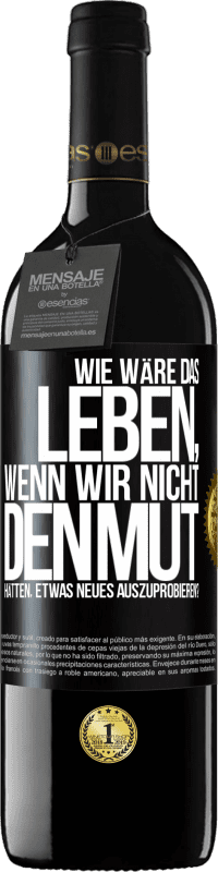 39,95 € Kostenloser Versand | Rotwein RED Ausgabe MBE Reserve Wie wäre das Leben, wenn wir nicht den Mut hätten, etwas Neues auszuprobieren? Schwarzes Etikett. Anpassbares Etikett Reserve 12 Monate Ernte 2014 Tempranillo