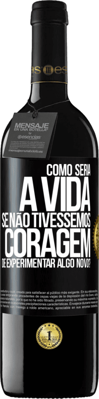 39,95 € Envio grátis | Vinho tinto Edição RED MBE Reserva Como seria a vida se não tivéssemos coragem de experimentar algo novo? Etiqueta Preta. Etiqueta personalizável Reserva 12 Meses Colheita 2014 Tempranillo