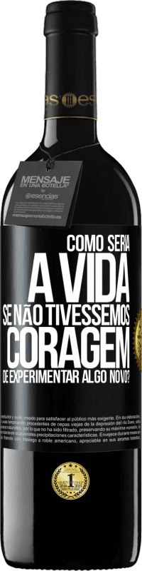 39,95 € Envio grátis | Vinho tinto Edição RED MBE Reserva Como seria a vida se não tivéssemos coragem de experimentar algo novo? Etiqueta Preta. Etiqueta personalizável Reserva 12 Meses Colheita 2016 Tempranillo