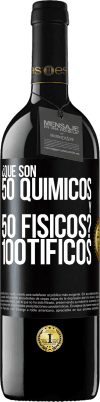 39,95 € Free Shipping | Red Wine RED Edition MBE Reserve ¿Qué son 50 químicos y 50 físicos? 100tíficos Black Label. Customizable label Reserve 12 Months Harvest 2014 Tempranillo