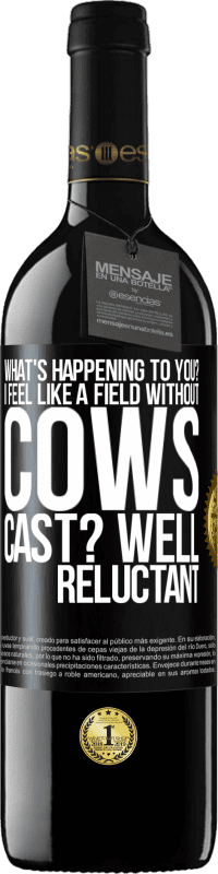 39,95 € Free Shipping | Red Wine RED Edition MBE Reserve What's happening to you? I feel like a field without cows. Cast? Well reluctant Black Label. Customizable label Reserve 12 Months Harvest 2014 Tempranillo