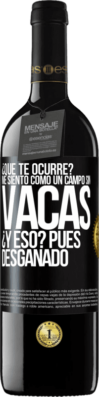 39,95 € Envío gratis | Vino Tinto Edición RED MBE Reserva ¿Qué te ocurre? Me siento como un campo sin vacas. ¿Y eso? Pues desganado Etiqueta Negra. Etiqueta personalizable Reserva 12 Meses Cosecha 2014 Tempranillo