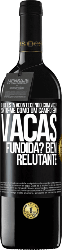 39,95 € Envio grátis | Vinho tinto Edição RED MBE Reserva O que está acontecendo com você? Sinto-me como um campo sem vacas. Fundida? Bem relutante Etiqueta Preta. Etiqueta personalizável Reserva 12 Meses Colheita 2014 Tempranillo