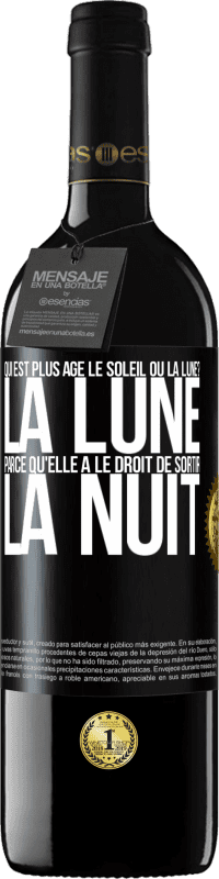 39,95 € Envoi gratuit | Vin rouge Édition RED MBE Réserve Qui est plus agé, le soleil ou la lune? La lune, parce qu'elle a le droit de sortir la nuit Étiquette Noire. Étiquette personnalisable Réserve 12 Mois Récolte 2014 Tempranillo