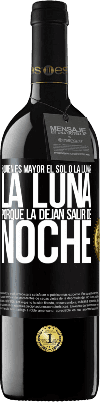 39,95 € Envío gratis | Vino Tinto Edición RED MBE Reserva ¿Quién es mayor el sol o la luna? La luna, porque la dejan salir de noche Etiqueta Negra. Etiqueta personalizable Reserva 12 Meses Cosecha 2014 Tempranillo