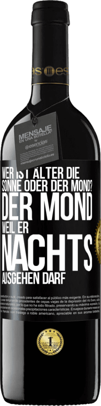 39,95 € Kostenloser Versand | Rotwein RED Ausgabe MBE Reserve Wer ist älter, die Sonne oder der Mond? Der Mond, weil er nachts ausgehen darf Schwarzes Etikett. Anpassbares Etikett Reserve 12 Monate Ernte 2015 Tempranillo