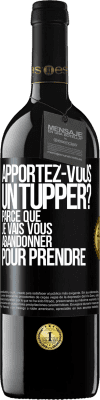 39,95 € Envoi gratuit | Vin rouge Édition RED MBE Réserve Apportez-vous un tupper? Parce que je vais vous abandonner pour prendre Étiquette Noire. Étiquette personnalisable Réserve 12 Mois Récolte 2015 Tempranillo