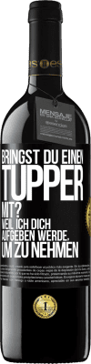 39,95 € Kostenloser Versand | Rotwein RED Ausgabe MBE Reserve Bringst du einen Tupper mit? Weil ich dich aufgeben werde, um zu nehmen Schwarzes Etikett. Anpassbares Etikett Reserve 12 Monate Ernte 2014 Tempranillo