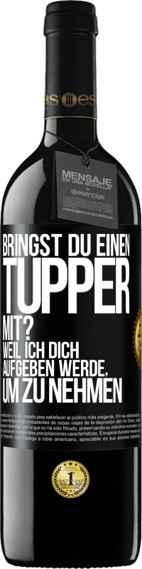 39,95 € Kostenloser Versand | Rotwein RED Ausgabe MBE Reserve Bringst du einen Tupper mit? Weil ich dich aufgeben werde, um zu nehmen Schwarzes Etikett. Anpassbares Etikett Reserve 12 Monate Ernte 2015 Tempranillo