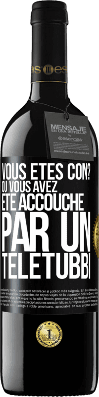 39,95 € Envoi gratuit | Vin rouge Édition RED MBE Réserve Vous êtes con? Ou vous avez été accouché par un Télétubbi Étiquette Noire. Étiquette personnalisable Réserve 12 Mois Récolte 2014 Tempranillo