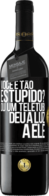 39,95 € Envio grátis | Vinho tinto Edição RED MBE Reserva Você é tão estúpido? Ou um teletubi deu à luz a ele Etiqueta Preta. Etiqueta personalizável Reserva 12 Meses Colheita 2015 Tempranillo