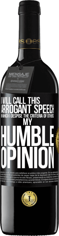 39,95 € Free Shipping | Red Wine RED Edition MBE Reserve I will call this arrogant speech in which I despise the criteria of others: my humble opinion Black Label. Customizable label Reserve 12 Months Harvest 2014 Tempranillo