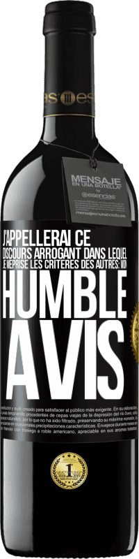 39,95 € Envoi gratuit | Vin rouge Édition RED MBE Réserve J'appellerai ce discours arrogant dans lequel je méprise les critères des autres: mon humble avis Étiquette Noire. Étiquette personnalisable Réserve 12 Mois Récolte 2014 Tempranillo