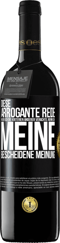 39,95 € Kostenloser Versand | Rotwein RED Ausgabe MBE Reserve Diese arrogante Rede, in der ich die Kriterien anderer verachte, nenne ich: meine bescheidene Meinung Schwarzes Etikett. Anpassbares Etikett Reserve 12 Monate Ernte 2014 Tempranillo