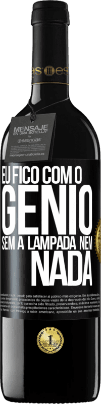 39,95 € Envio grátis | Vinho tinto Edição RED MBE Reserva Eu fico com o gênio sem a lâmpada nem nada Etiqueta Preta. Etiqueta personalizável Reserva 12 Meses Colheita 2014 Tempranillo