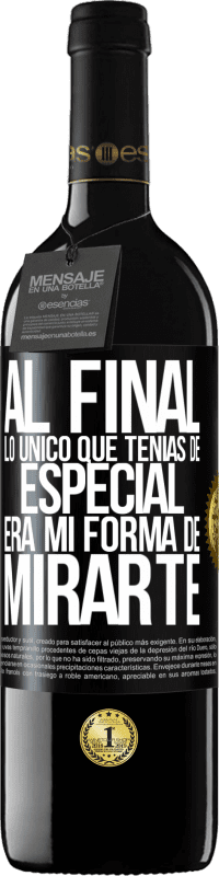 39,95 € Envío gratis | Vino Tinto Edición RED MBE Reserva Al final lo único que tenías de especial, era mi forma de mirarte Etiqueta Negra. Etiqueta personalizable Reserva 12 Meses Cosecha 2015 Tempranillo