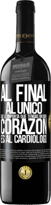 39,95 € Envío gratis | Vino Tinto Edición RED MBE Reserva Al final, al único que le importa que tengas un buen corazón es al cardiólogo Etiqueta Negra. Etiqueta personalizable Reserva 12 Meses Cosecha 2015 Tempranillo