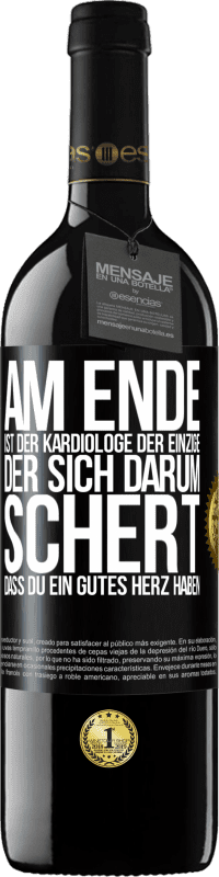 39,95 € Kostenloser Versand | Rotwein RED Ausgabe MBE Reserve Am Ende ist der Kardiologe der einzige, der sich darum schert, dass Du ein gutes Herz haben Schwarzes Etikett. Anpassbares Etikett Reserve 12 Monate Ernte 2015 Tempranillo