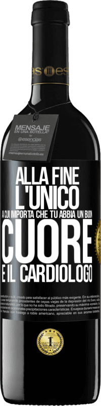 39,95 € Spedizione Gratuita | Vino rosso Edizione RED MBE Riserva Alla fine, l'unico a cui importa che tu abbia un buon cuore è il cardiologo Etichetta Nera. Etichetta personalizzabile Riserva 12 Mesi Raccogliere 2014 Tempranillo