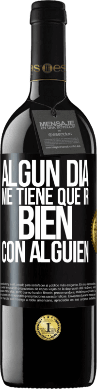 39,95 € Envío gratis | Vino Tinto Edición RED MBE Reserva Algún día me tiene que ir bien con alguien Etiqueta Negra. Etiqueta personalizable Reserva 12 Meses Cosecha 2015 Tempranillo