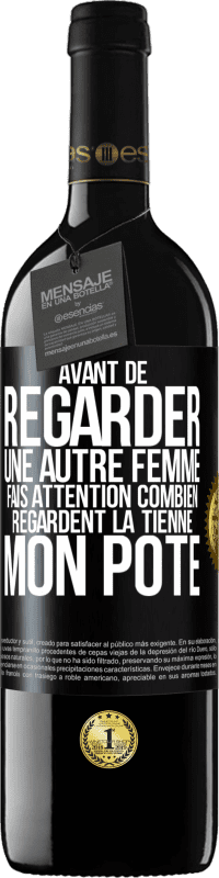 39,95 € Envoi gratuit | Vin rouge Édition RED MBE Réserve Avant de regarder une autre femme, fais attention combien regardent la tienne, mon pote Étiquette Noire. Étiquette personnalisable Réserve 12 Mois Récolte 2015 Tempranillo