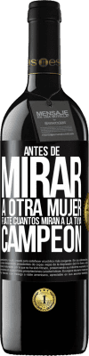 39,95 € Envío gratis | Vino Tinto Edición RED MBE Reserva Antes de mirar a otra mujer, fíjate cuantos miran a la tuya, campeón Etiqueta Negra. Etiqueta personalizable Reserva 12 Meses Cosecha 2015 Tempranillo