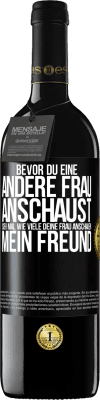 39,95 € Kostenloser Versand | Rotwein RED Ausgabe MBE Reserve Bevor du eine andere Frau anschaust, sieh mal wie viele deine Frau anschauen, mein Freund Schwarzes Etikett. Anpassbares Etikett Reserve 12 Monate Ernte 2015 Tempranillo