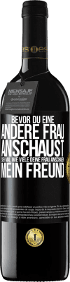39,95 € Kostenloser Versand | Rotwein RED Ausgabe MBE Reserve Bevor du eine andere Frau anschaust, sieh mal wie viele deine Frau anschauen, mein Freund Schwarzes Etikett. Anpassbares Etikett Reserve 12 Monate Ernte 2016 Tempranillo