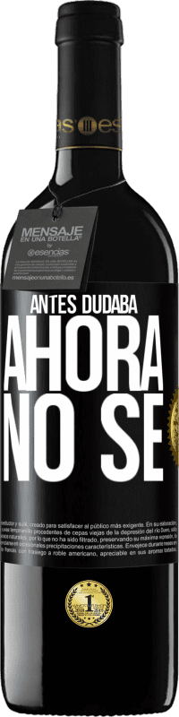 39,95 € Envío gratis | Vino Tinto Edición RED MBE Reserva Antes dudaba, ahora no sé Etiqueta Negra. Etiqueta personalizable Reserva 12 Meses Cosecha 2014 Tempranillo