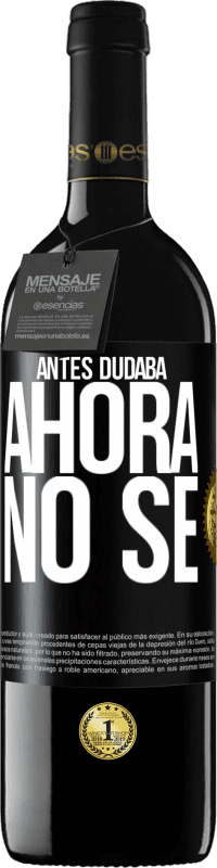 39,95 € Envío gratis | Vino Tinto Edición RED MBE Reserva Antes dudaba, ahora no sé Etiqueta Negra. Etiqueta personalizable Reserva 12 Meses Cosecha 2016 Tempranillo