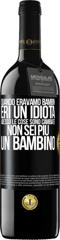 39,95 € Spedizione Gratuita | Vino rosso Edizione RED MBE Riserva Quando eravamo bambini, eri un idiota. Adesso le cose sono cambiate. Non sei più un bambino Etichetta Nera. Etichetta personalizzabile Riserva 12 Mesi Raccogliere 2014 Tempranillo