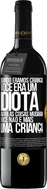 39,95 € Envio grátis | Vinho tinto Edição RED MBE Reserva Quando éramos crianças, você era um idiota. Agora as coisas mudaram. Você não é mais uma criança Etiqueta Preta. Etiqueta personalizável Reserva 12 Meses Colheita 2014 Tempranillo