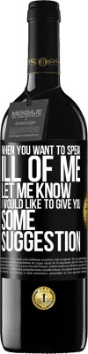 39,95 € Free Shipping | Red Wine RED Edition MBE Reserve When you want to speak ill of me, let me know. I would like to give you some suggestion Black Label. Customizable label Reserve 12 Months Harvest 2015 Tempranillo