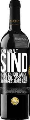 39,95 € Kostenloser Versand | Rotwein RED Ausgabe MBE Reserve Wenn wir alt sind, werde ich dir sagen: Siehst du, dass du die Liebe meines Lebens warst? Schwarzes Etikett. Anpassbares Etikett Reserve 12 Monate Ernte 2014 Tempranillo