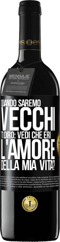 39,95 € Spedizione Gratuita | Vino rosso Edizione RED MBE Riserva Quando saremo vecchi, ti dirò: vedi che eri l'amore della mia vita? Etichetta Nera. Etichetta personalizzabile Riserva 12 Mesi Raccogliere 2015 Tempranillo