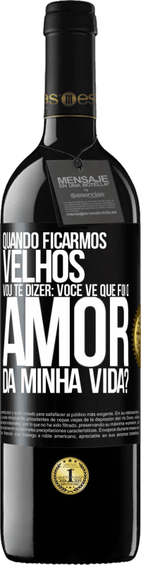 39,95 € Envio grátis | Vinho tinto Edição RED MBE Reserva Quando ficarmos velhos, vou te dizer: você vê que foi o amor da minha vida? Etiqueta Preta. Etiqueta personalizável Reserva 12 Meses Colheita 2015 Tempranillo