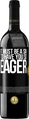 39,95 € Free Shipping | Red Wine RED Edition MBE Reserve It must be a sin to have you so eager Black Label. Customizable label Reserve 12 Months Harvest 2016 Tempranillo