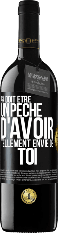 39,95 € Envoi gratuit | Vin rouge Édition RED MBE Réserve Ça doit être un péché d'avoir tellement envie de toi Étiquette Noire. Étiquette personnalisable Réserve 12 Mois Récolte 2015 Tempranillo